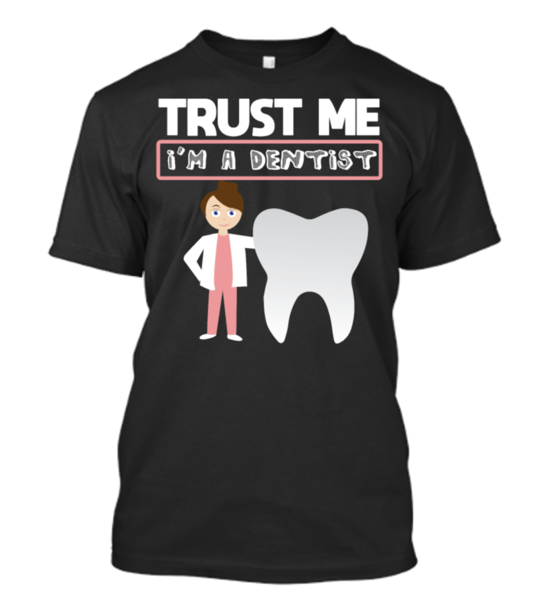 Trust Me I'm A Dentist Funny Quote With Cartoon Dentist And Tooth T-Shirt