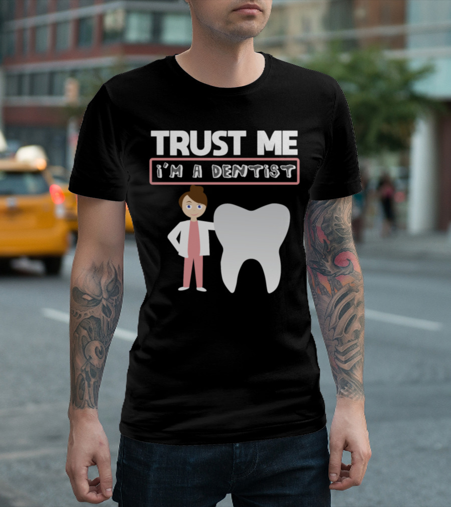 Trust Me I'm A Dentist Funny Quote With Cartoon Dentist And Tooth T-Shirt