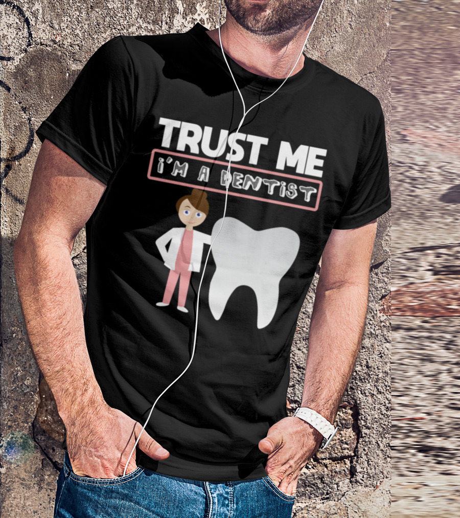 Trust Me I'm A Dentist Funny Quote With Cartoon Dentist And Tooth T-Shirt