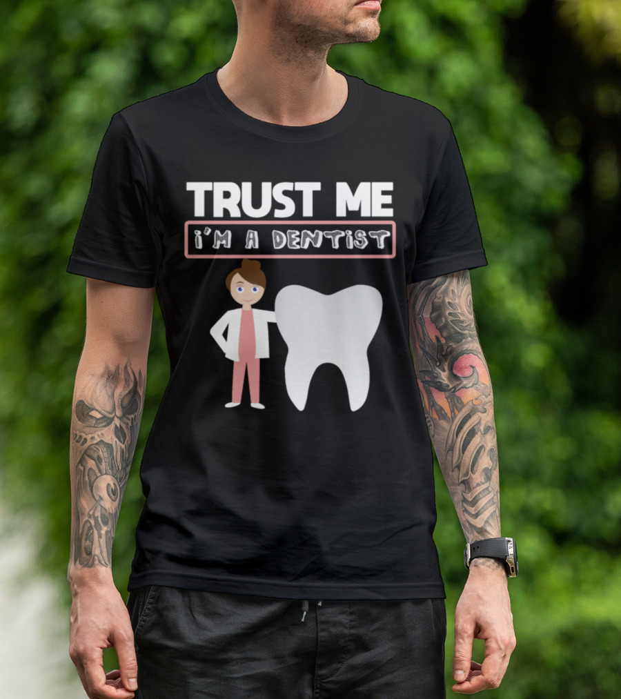 Trust Me I'm A Dentist Funny Quote With Cartoon Dentist And Tooth T-Shirt