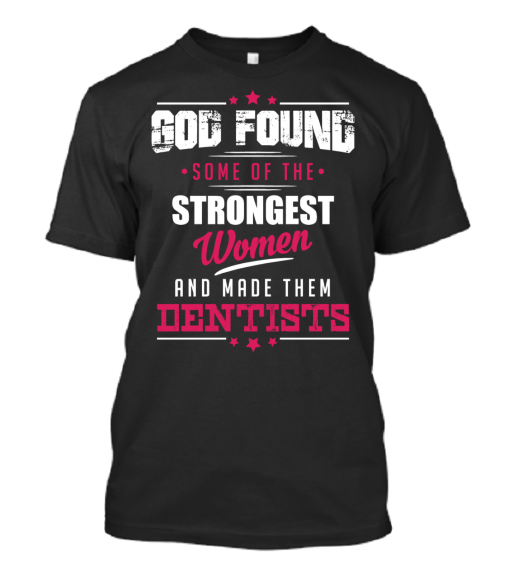 God Found Some Of The Strongest Women And Made Them Dentists T-Shirt
