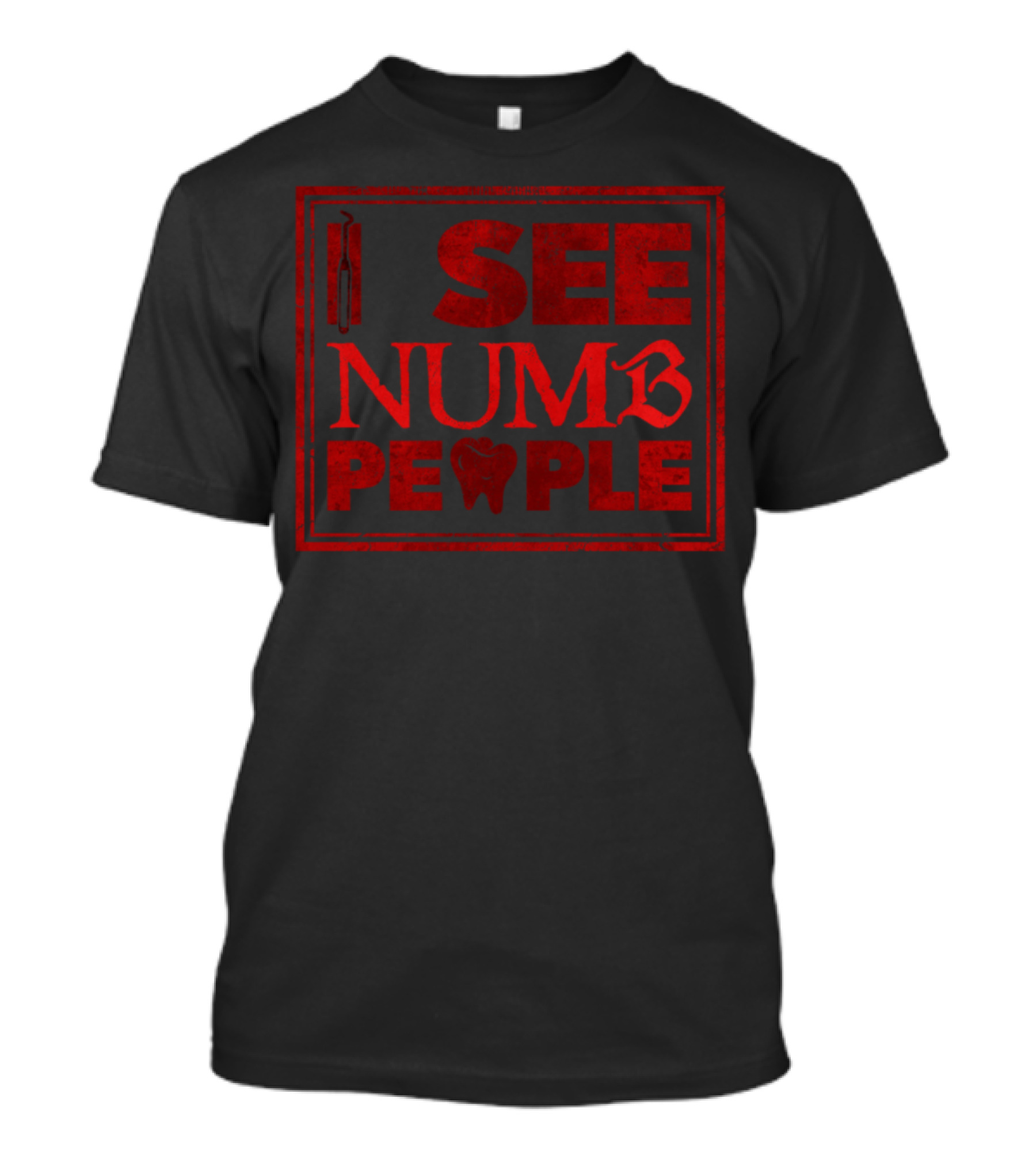 I See Numb People Dentist Quotes Funny Sayings Tooth Icon T-Shirt