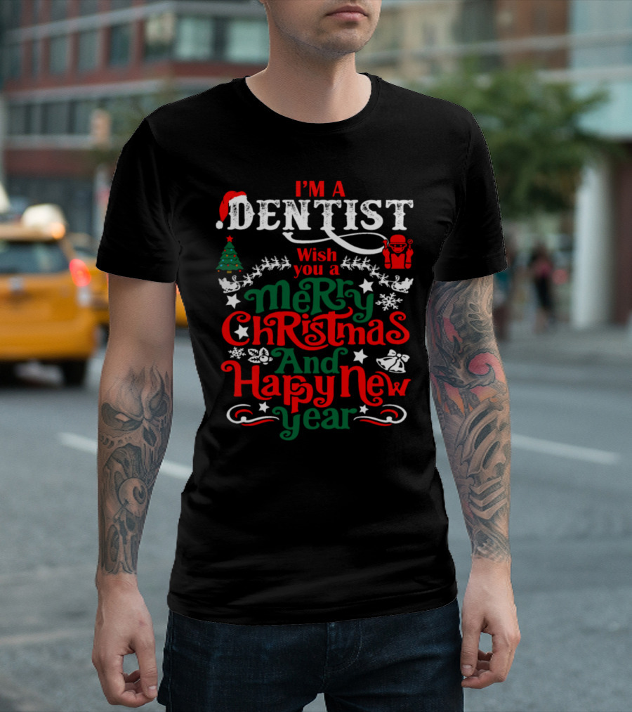 I'm a Dentist Wish You a Merry Christmas and Happy New Year T-Shirt