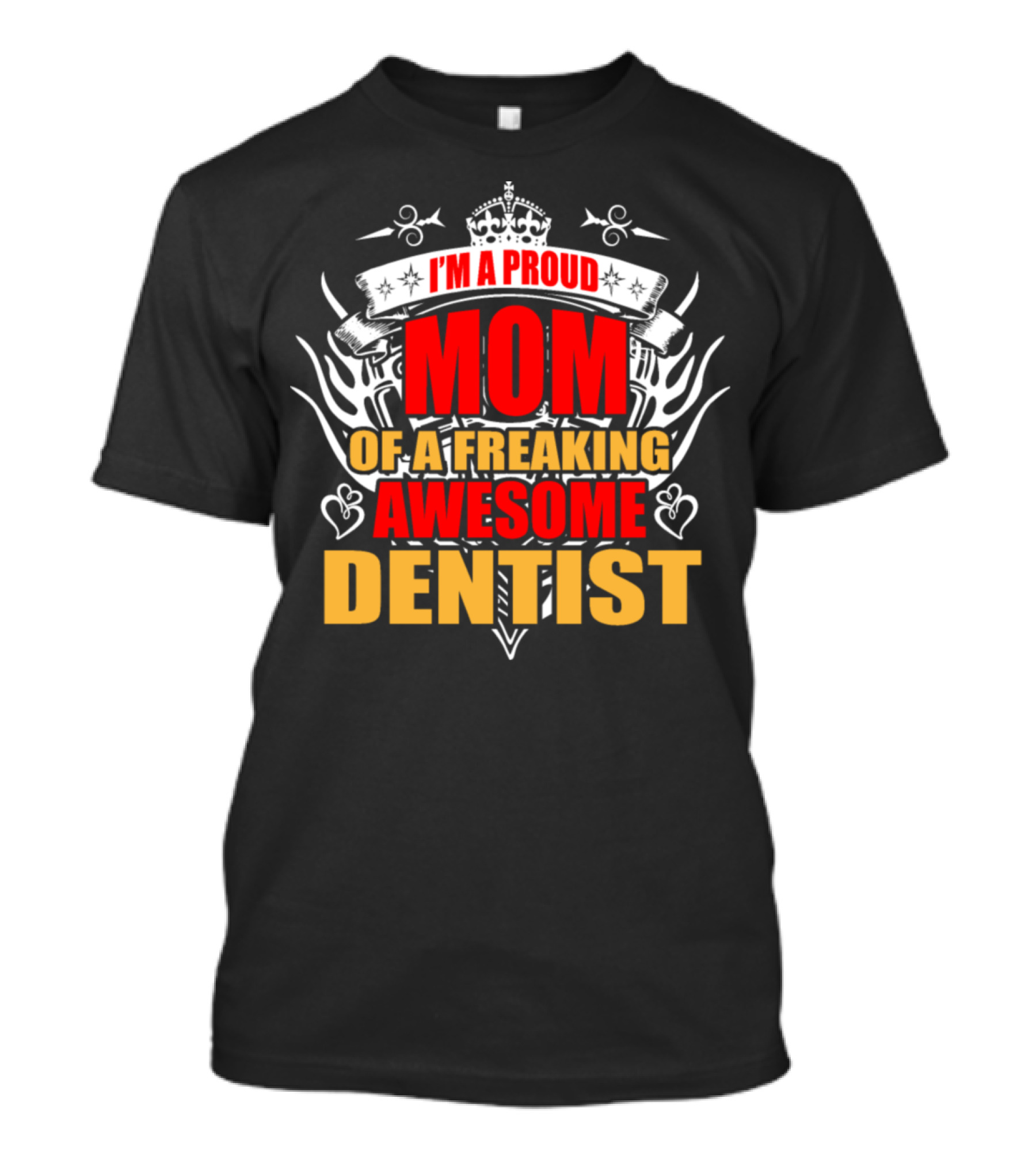 I'm A Proud Mom Of A Freaking Awesome Dentist T-Shirt