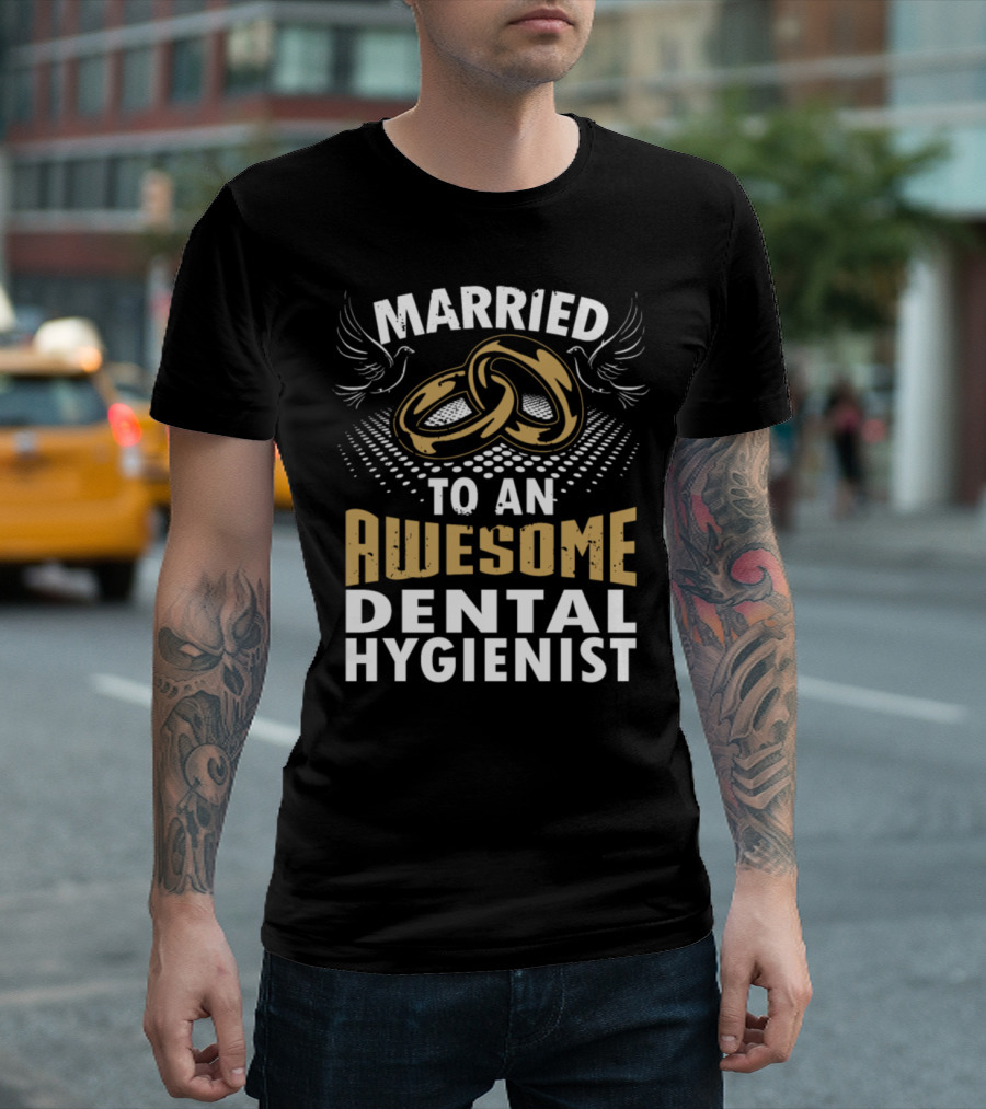 Married To An Awesome Dental Hygienist With Gold Wedding Rings and Doves T-Shirt