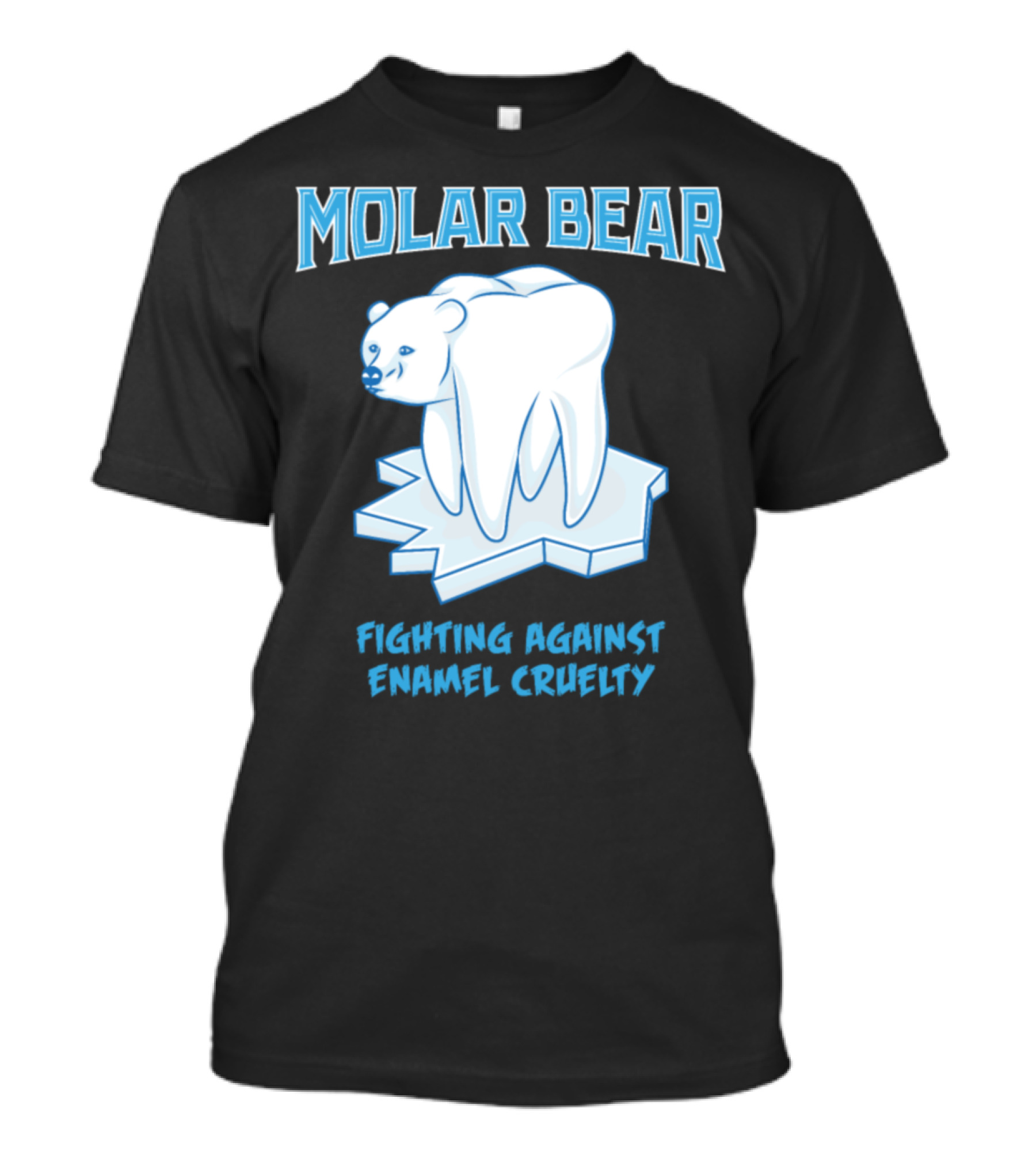 Molar Bear Fighting Against Enamel Cruelty T-Shirt