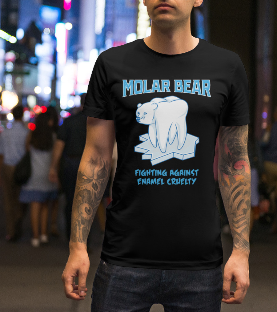 Molar Bear Fighting Against Enamel Cruelty T-Shirt