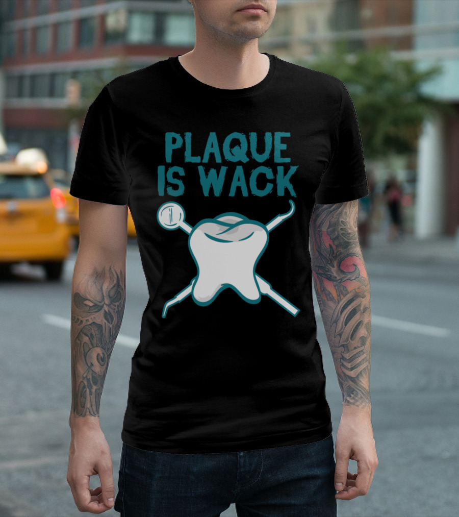 Plaque Is Wack Dental Hygiene Humor with Tooth and Tools T-Shirt