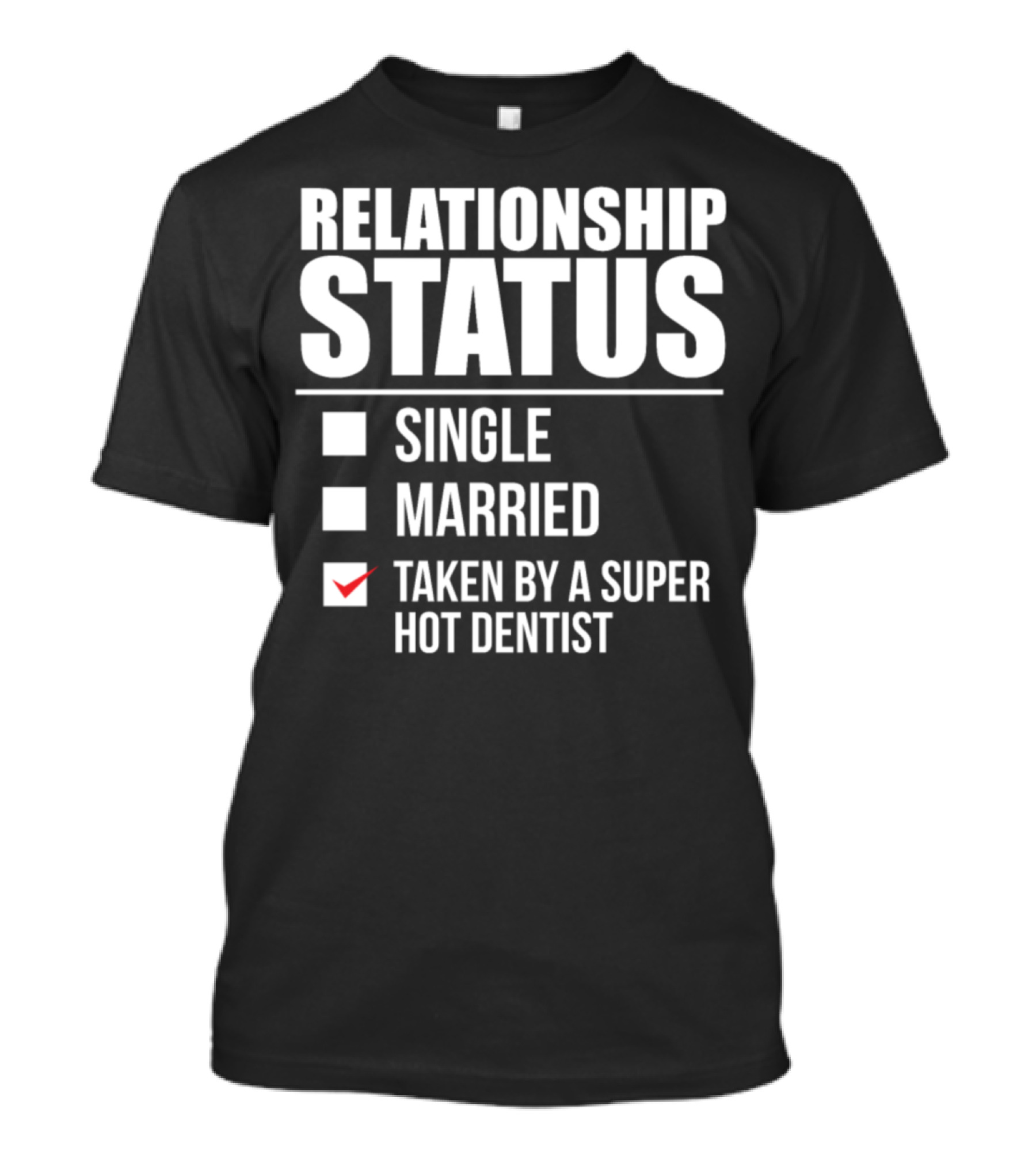 Relationship Status Taken By A Super Hot Dentist T-Shirt
