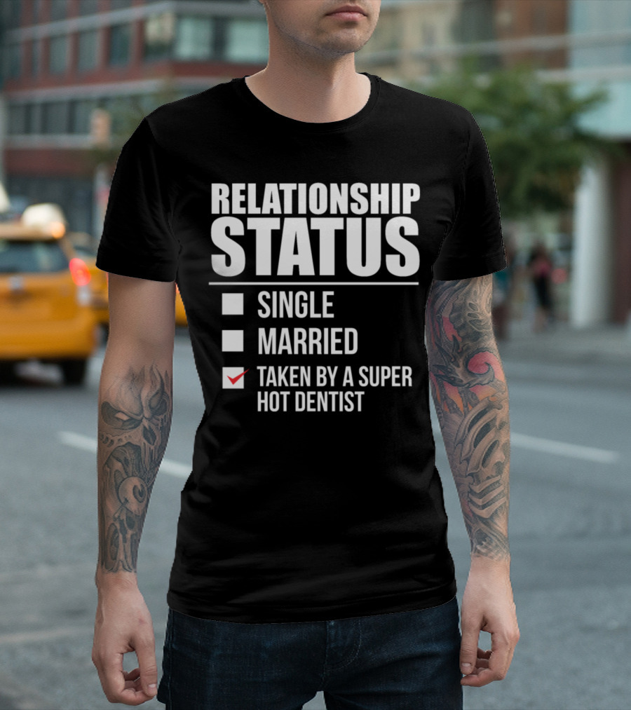 Relationship Status Taken By A Super Hot Dentist T-Shirt
