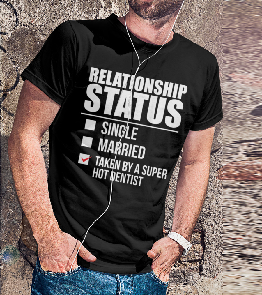 Relationship Status Taken By A Super Hot Dentist T-Shirt