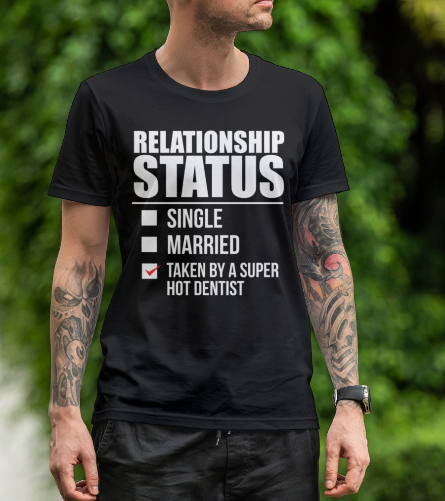 Relationship Status Taken By A Super Hot Dentist T-Shirt