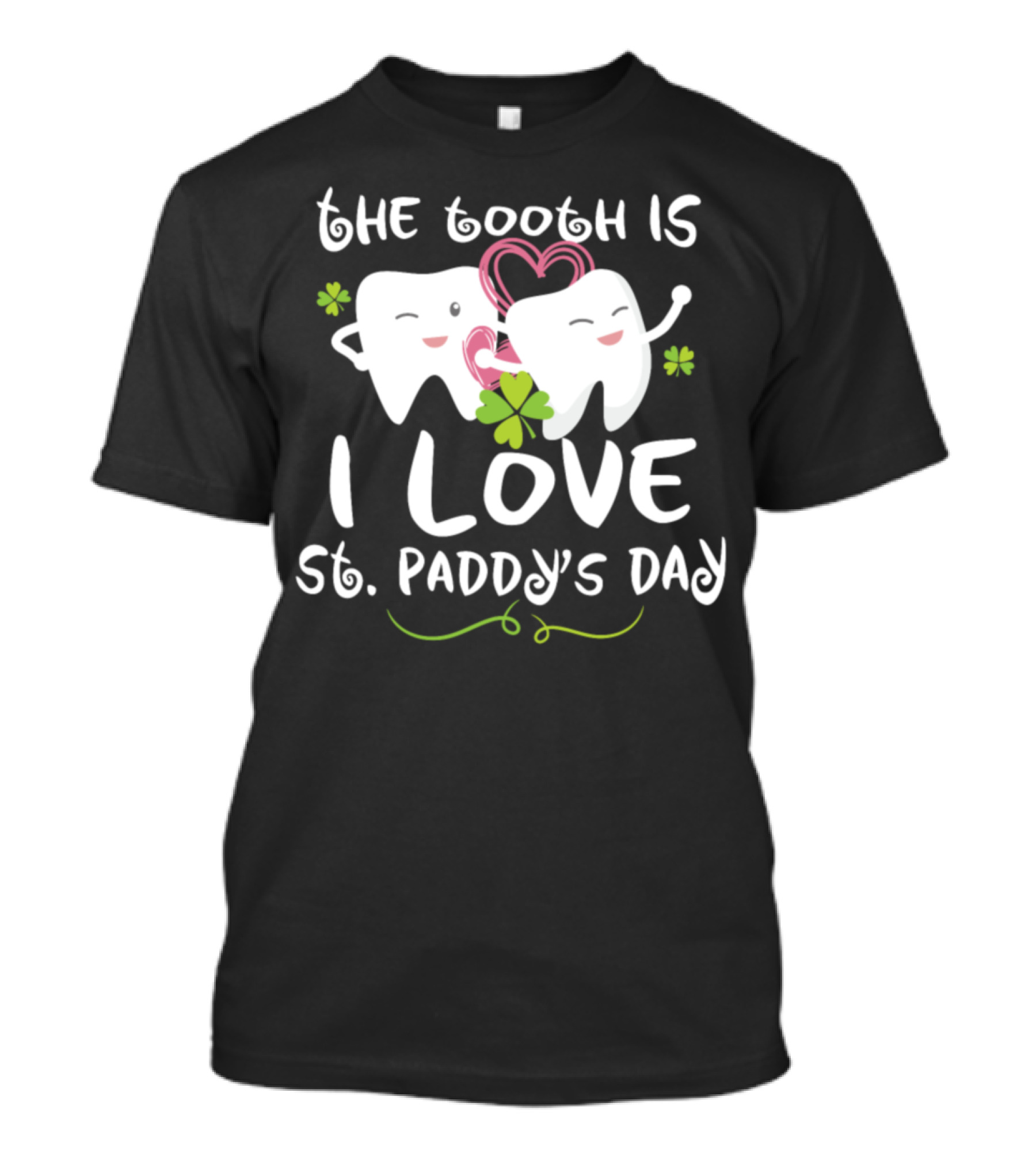 The Tooth Is I Love St. Paddy's Day Dentist Dental T-Shirt