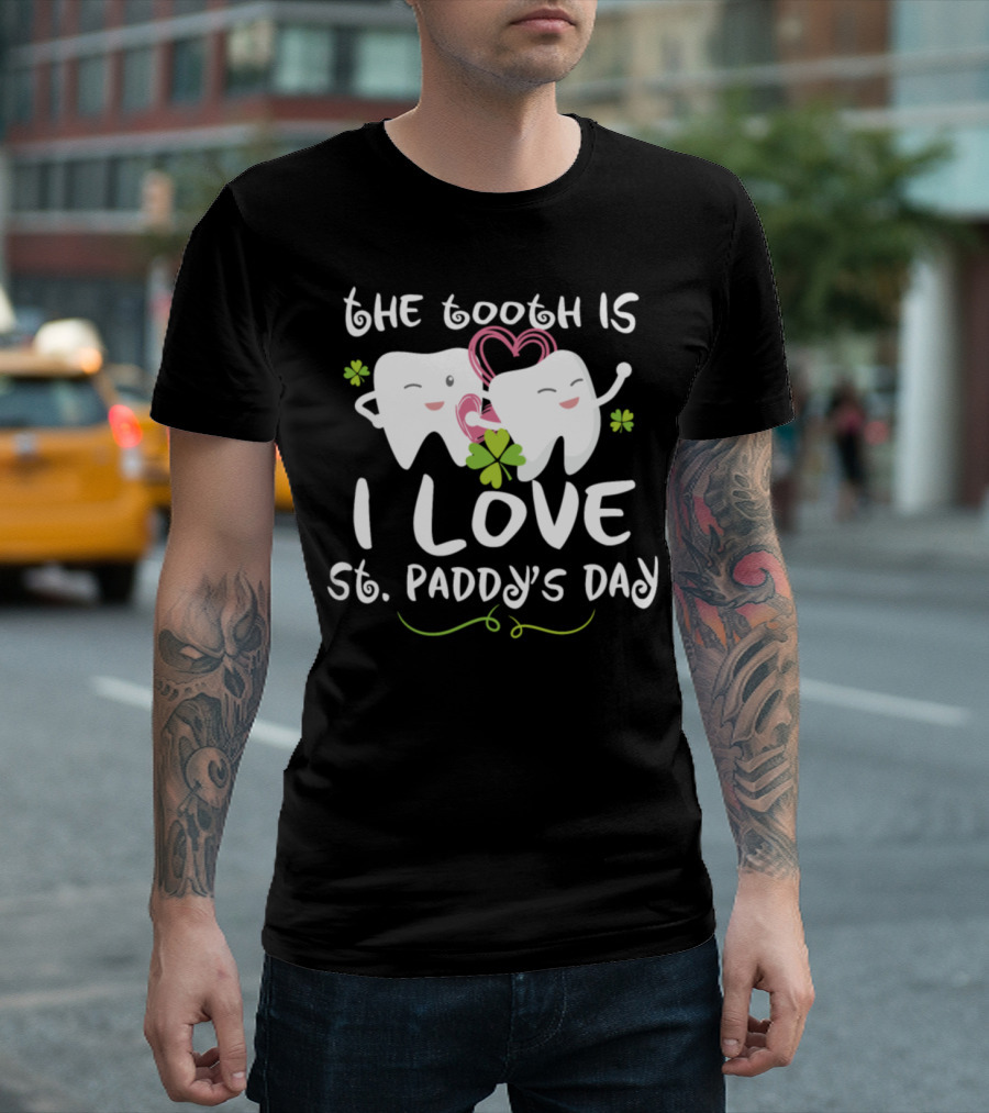The Tooth Is I Love St. Paddy's Day Dentist Dental T-Shirt