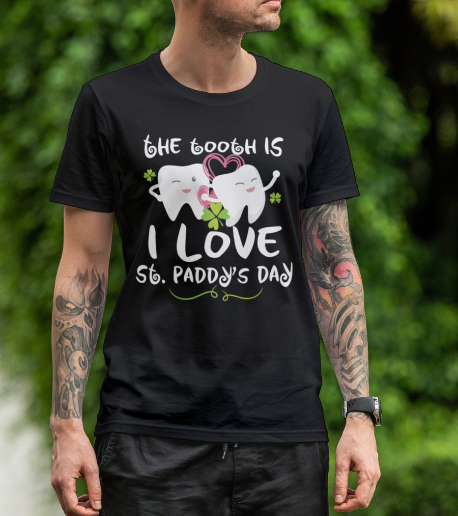 The Tooth Is I Love St. Paddy's Day Dentist Dental T-Shirt