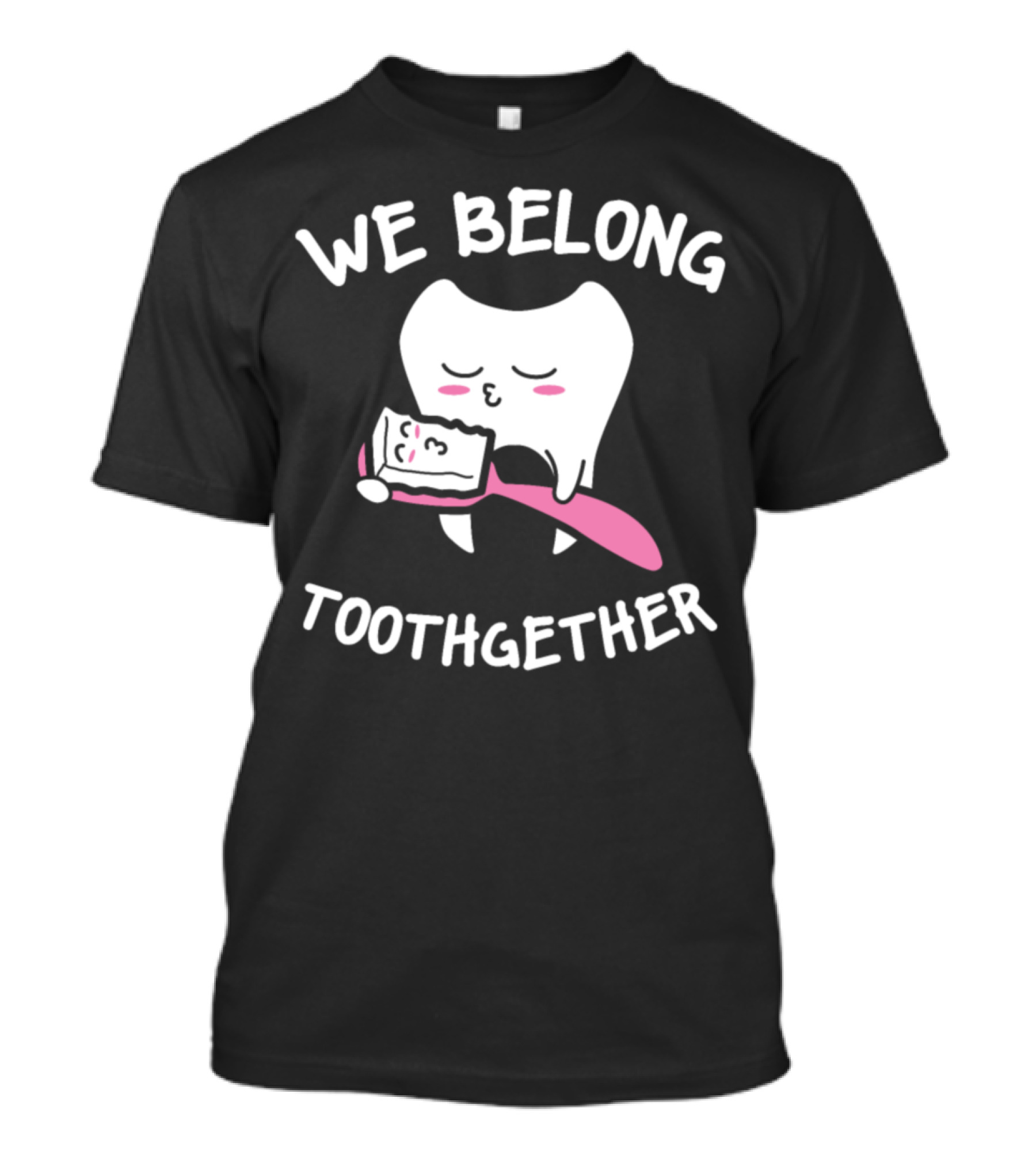 We Belong Toothgether Tooth Love Dentis Romantic Toothbrush Embrace T-Shirt