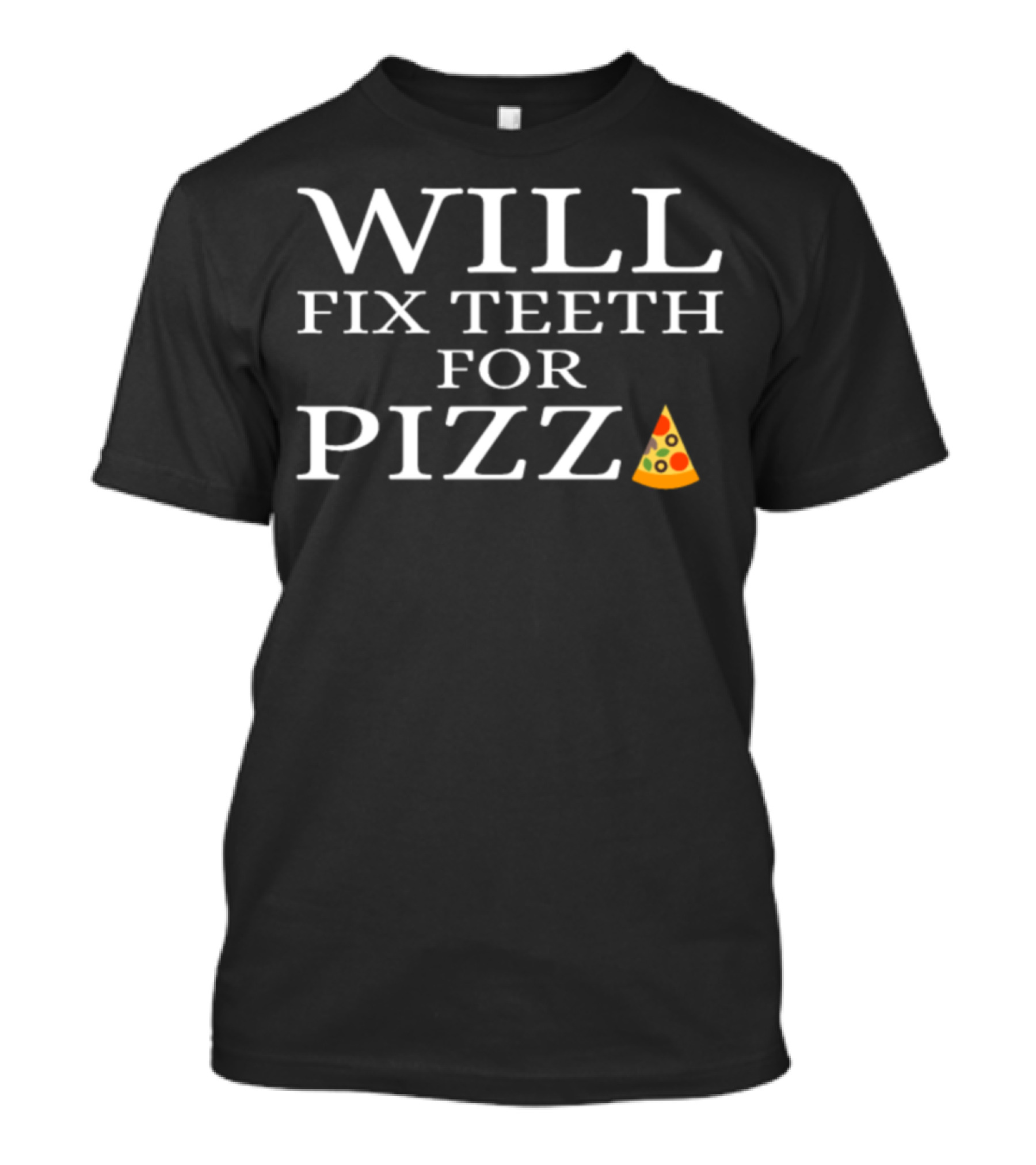 Will Fix Teeth For Pizza Funny Dentist Shirt Pizza Slice T-Shirt