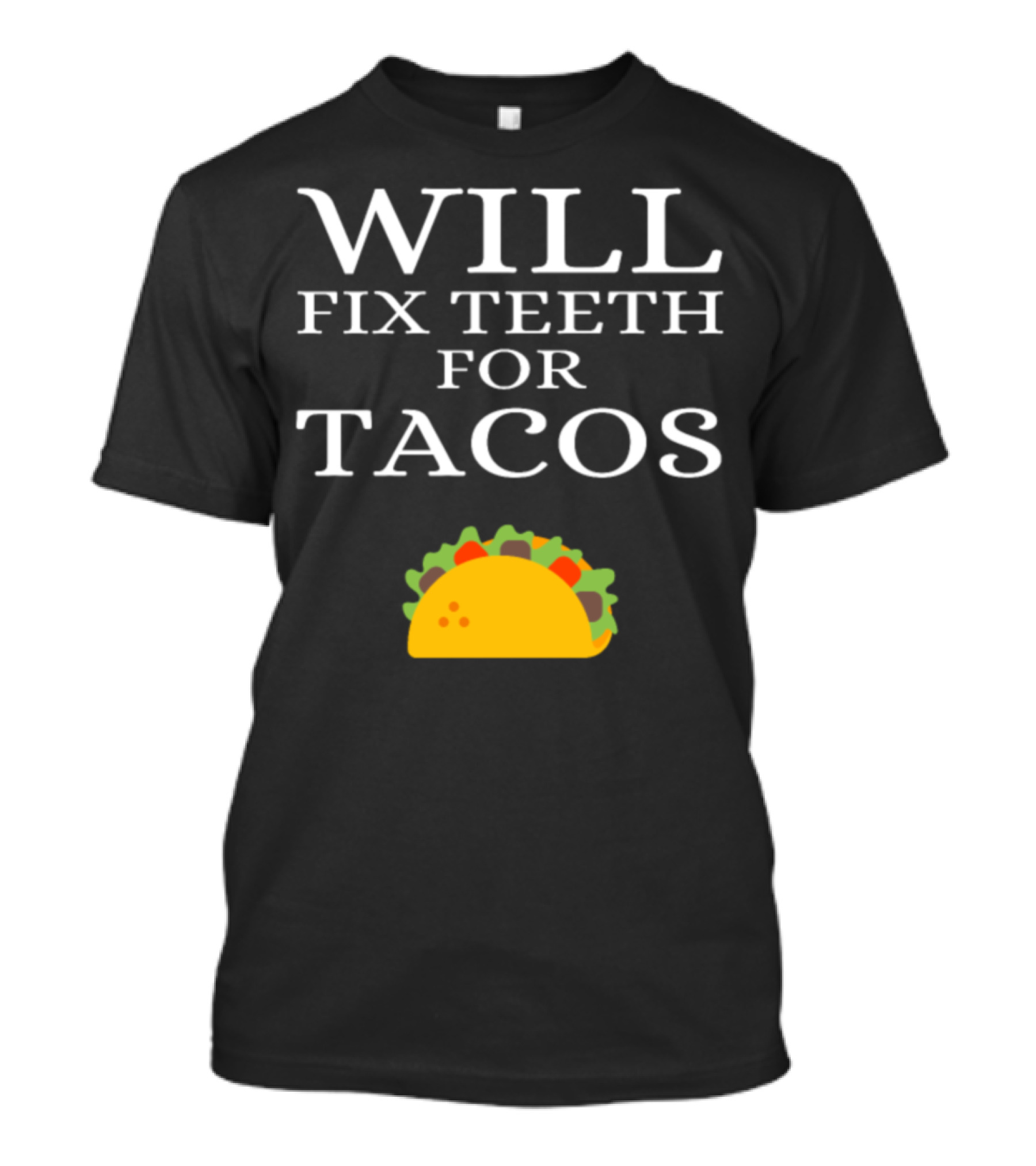 WILL FIX TEETH FOR TACOS Funny Dentist T-Shirt