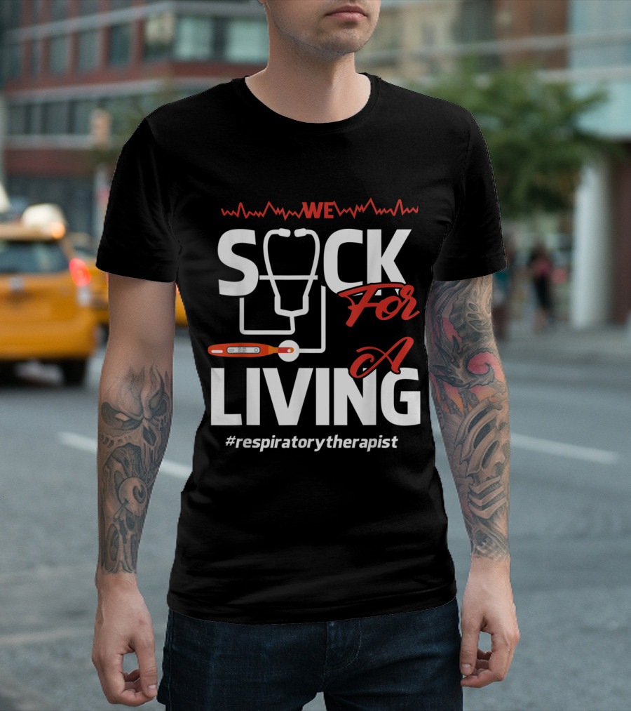 We Sock for a Living Stethoscope Thermometer Respiratory Therapist T-Shirt