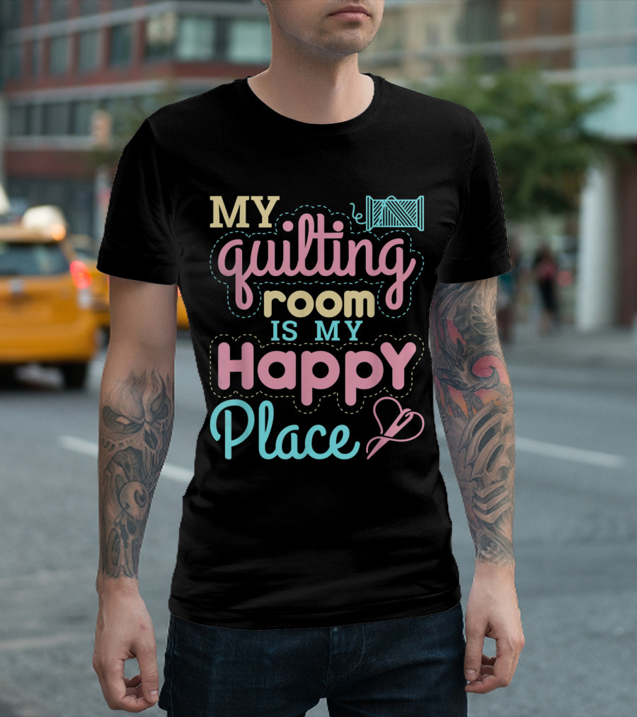My Quilting Room Is My Happy Place Sewing Yarn Heart T-Shirt
