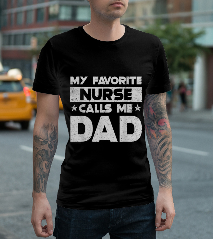 My Favorite Nurse Calls Me Dad Stars Proud Nursing Fathers T-Shirt