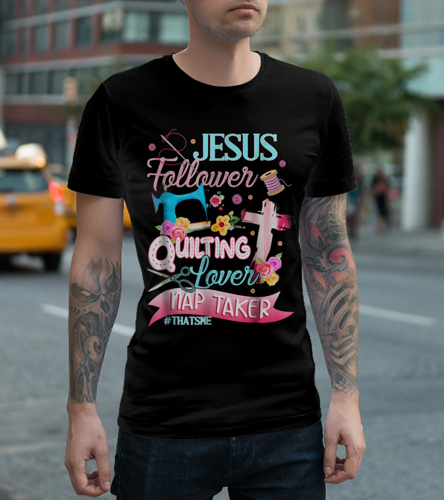 Jesus Follower Quilting Lover Nap Taker #ThatsMe with Sewing and Cross Motifs T-Shirt
