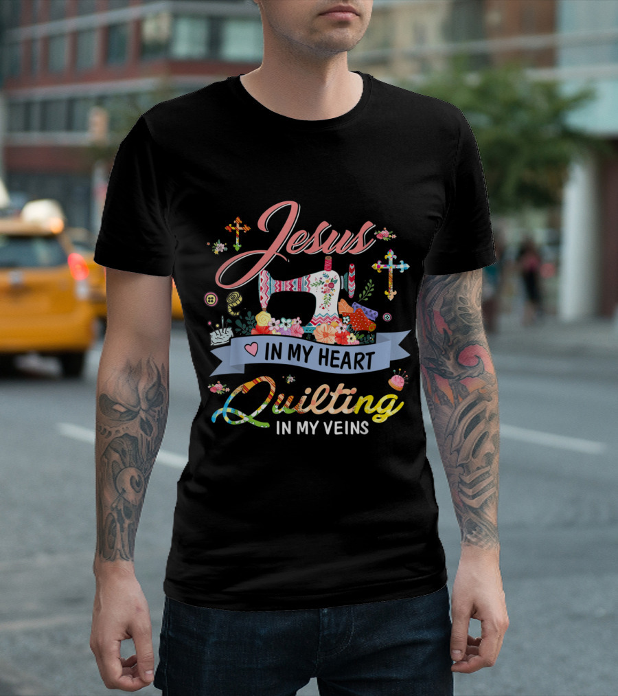 Jesus In My Heart Quilting In My Veins Sewing Machine Flowers Crosses T-Shirt