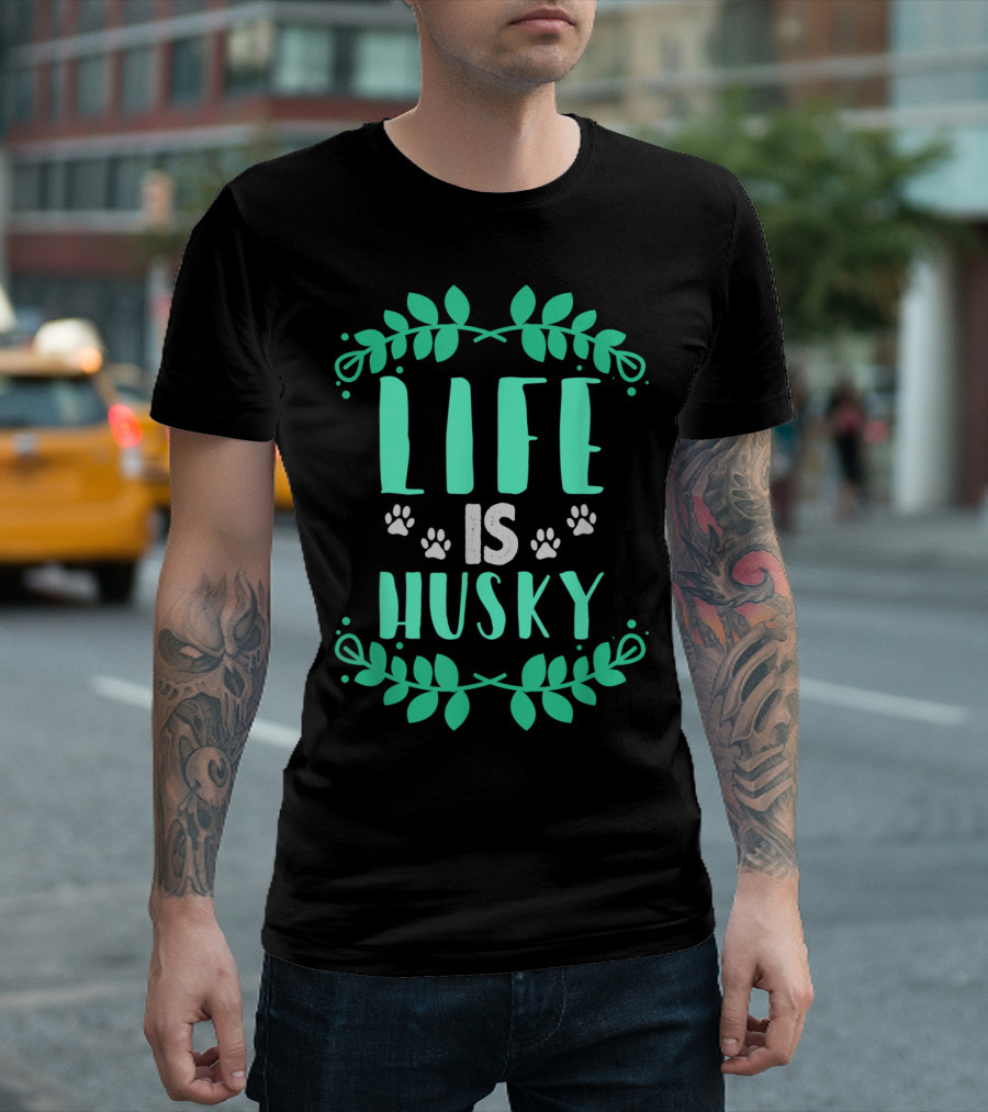 Life Is Husky Siberian Husky Puppy Dog For Huskies T-Shirt