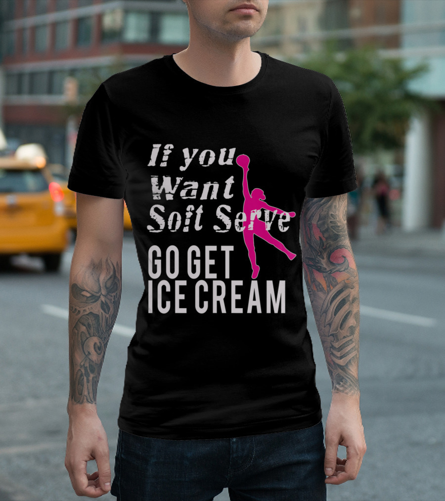If You Want Soft Serve Go Get Ice Cream Volleyball Player Girls T-Shirt