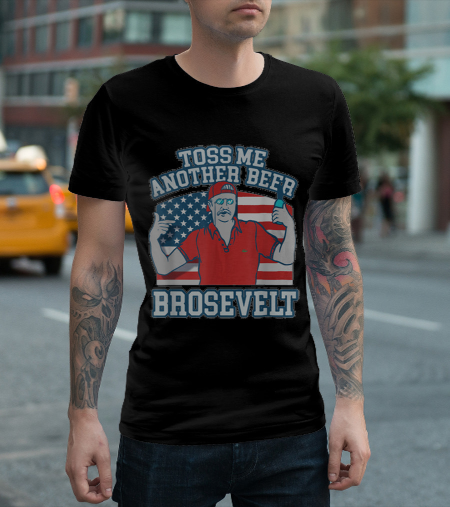 Toss Me Another Beer Brosevelt American Flag T-Shirt