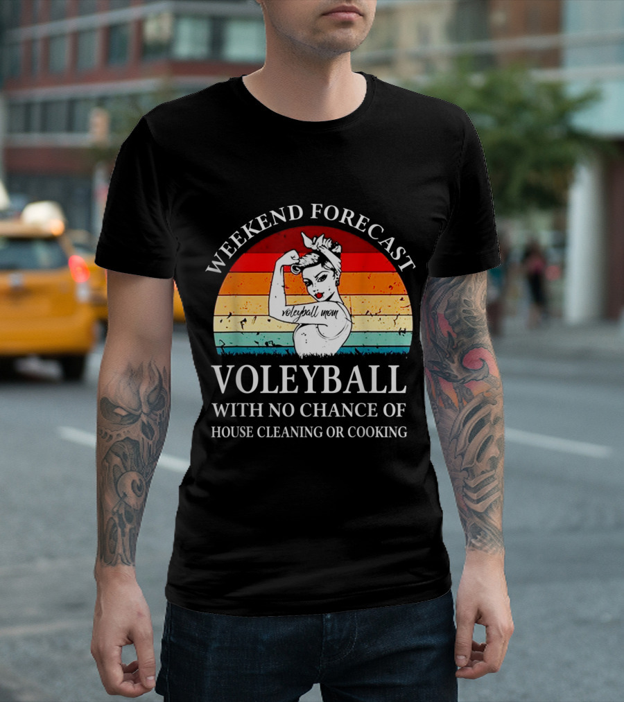 Weekend Forecast Volleyball Mom No Chance of House Cleaning or Cooking T-Shirt