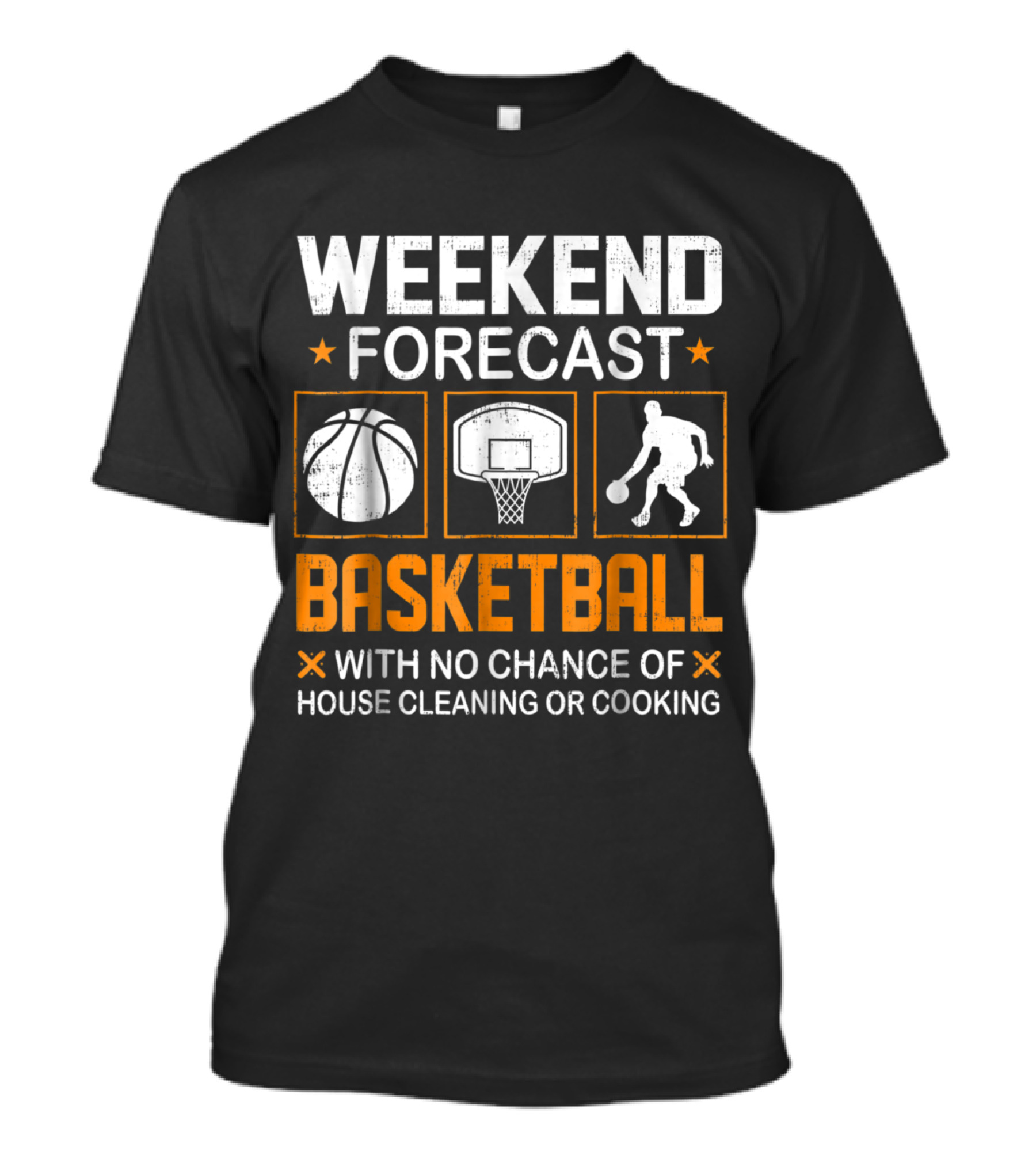 Weekend Forecast Basketball With No Chance Of House Cleaning Or Cooking T-Shirt