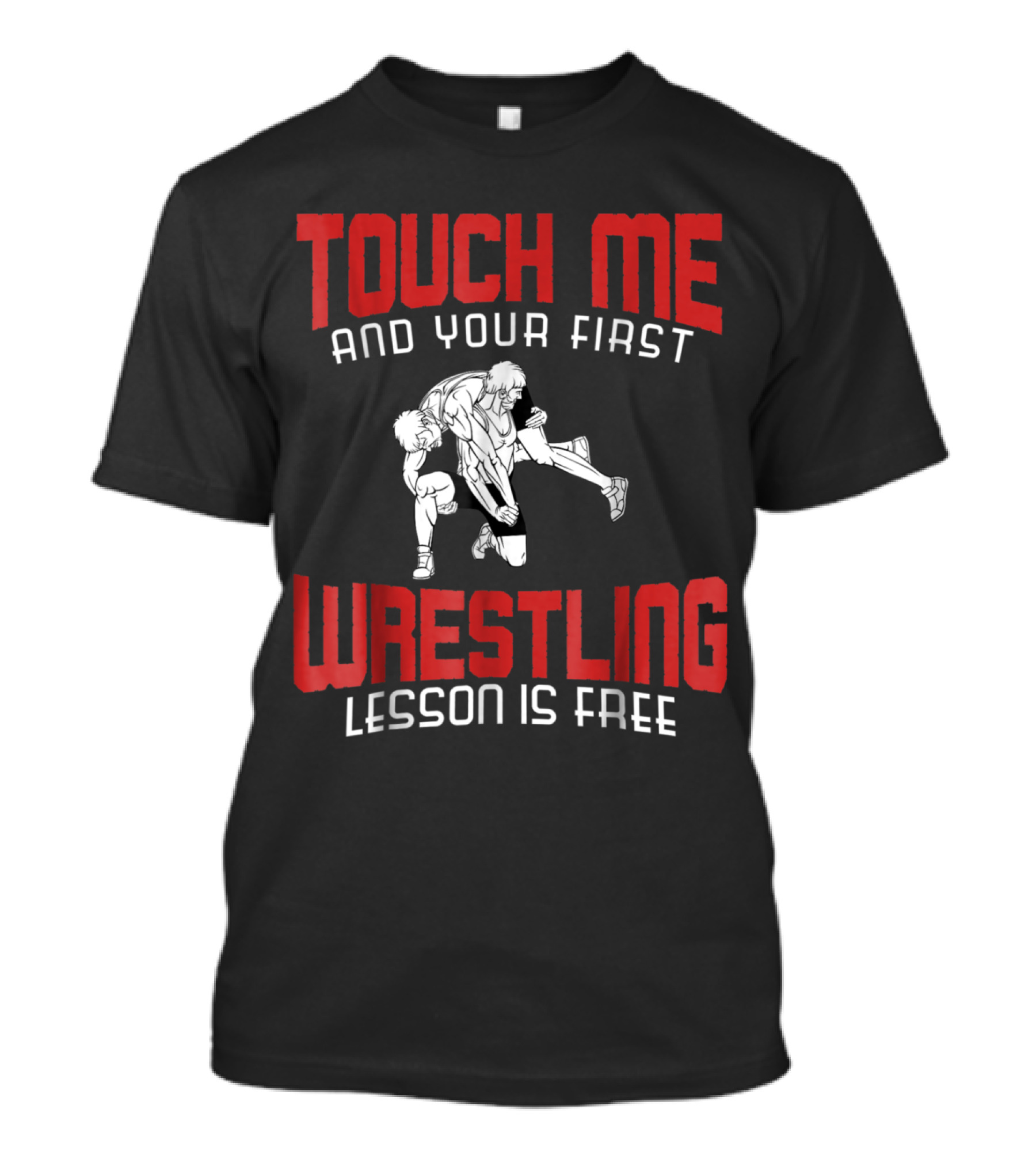 Touch Me And Your First Wrestling Lesson Is Free T-Shirt