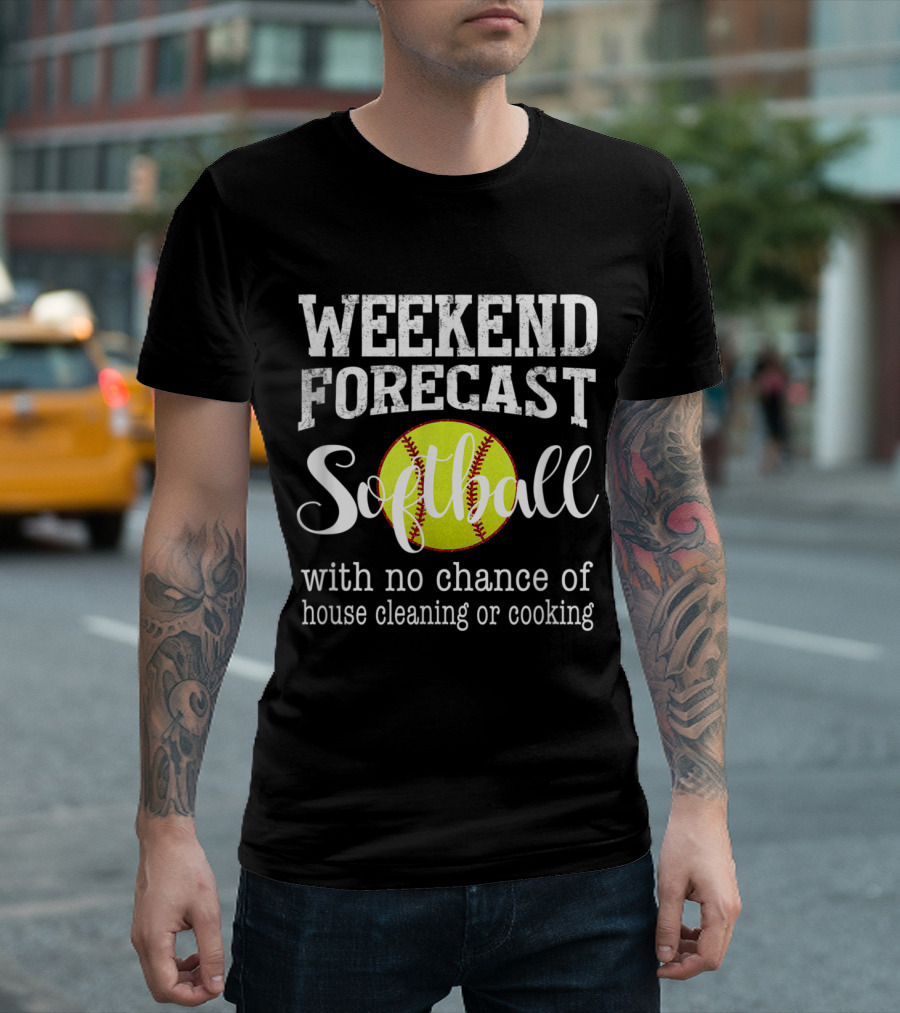Weekend Forecast Softball No Chance of House Cleaning or Cooking T-Shirt