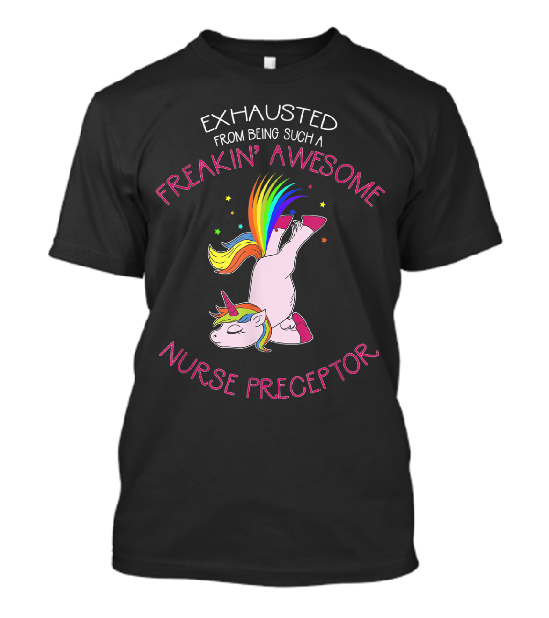 Exhausted From Being Such A Freakin' Awesome Nurse Preceptor Unicorn T-Shirt