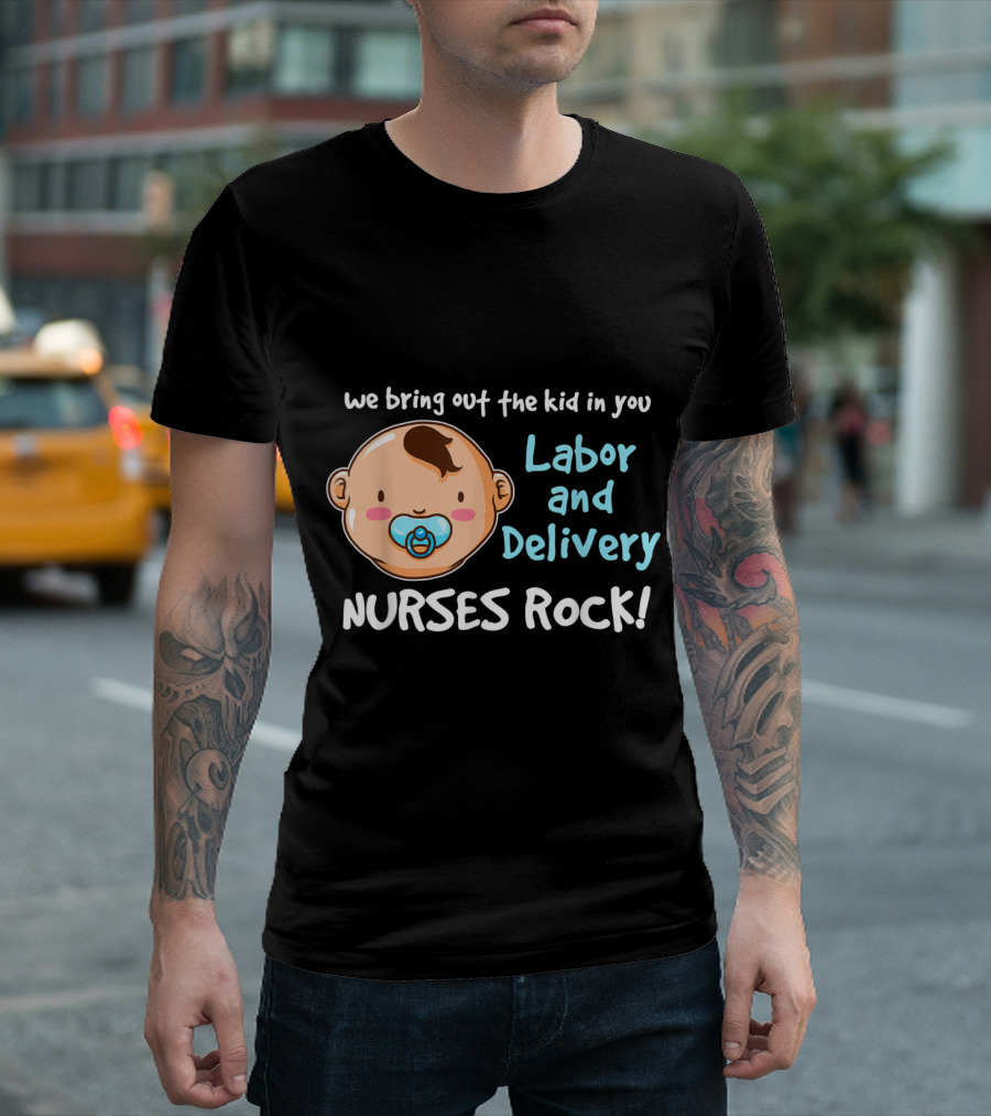 We Bring Out the Kid in You Labor and Delivery Nurses Rock T-Shirt