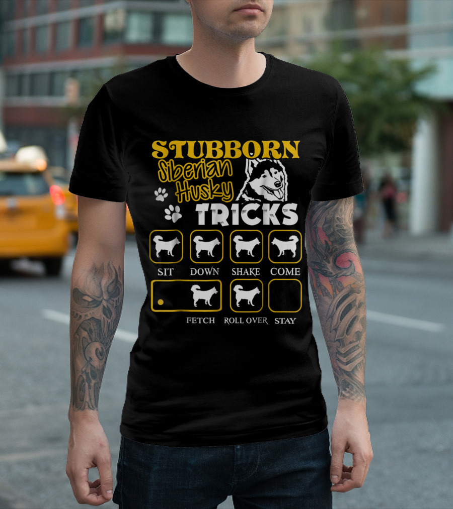 Stubborn Siberian Husky Tricks Sit Down Shake Come Fetch Roll Over Stay T-Shirt