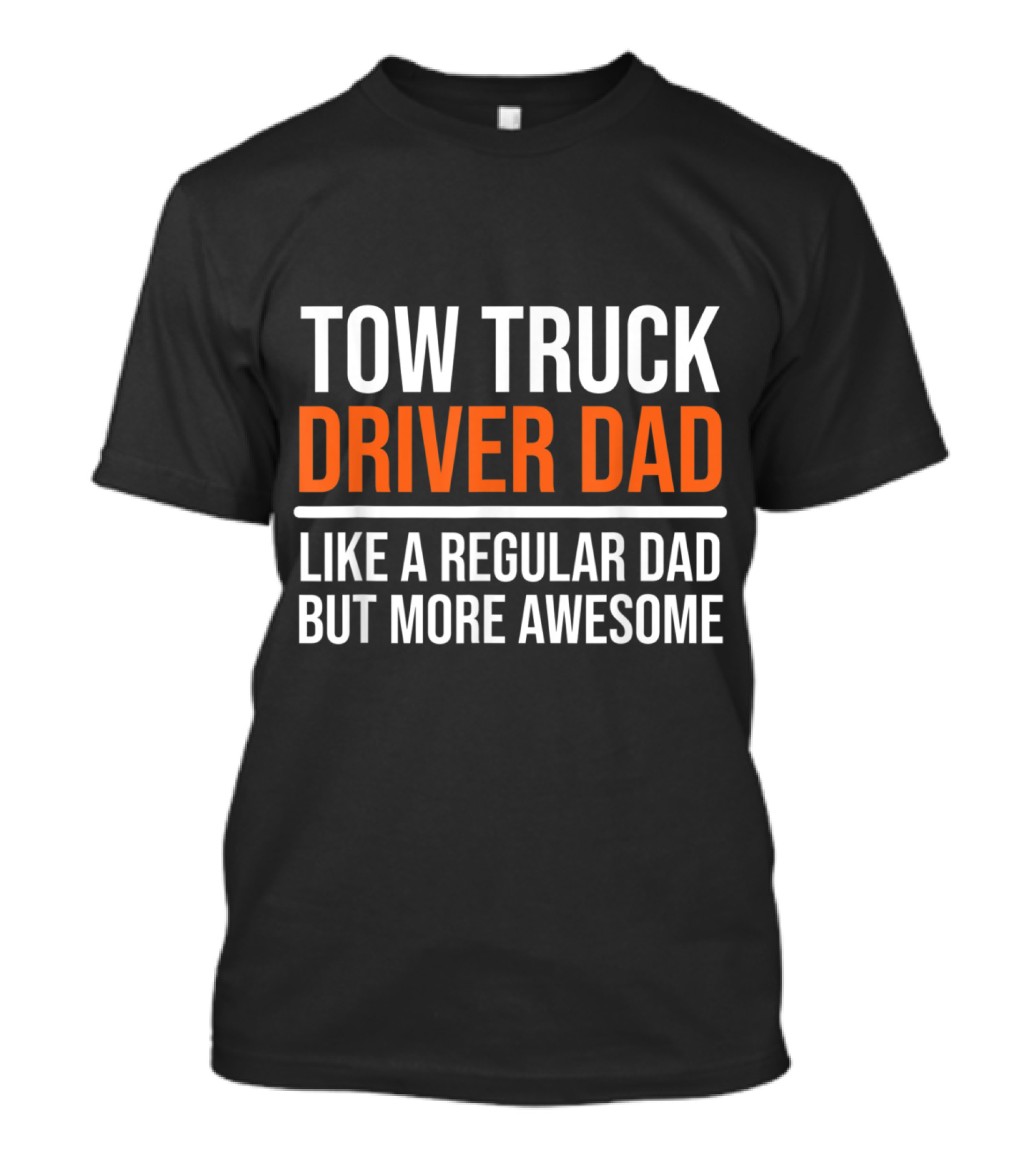 Tow Truck Driver Dad Like A Regular Dad But More Awesome T-Shirt