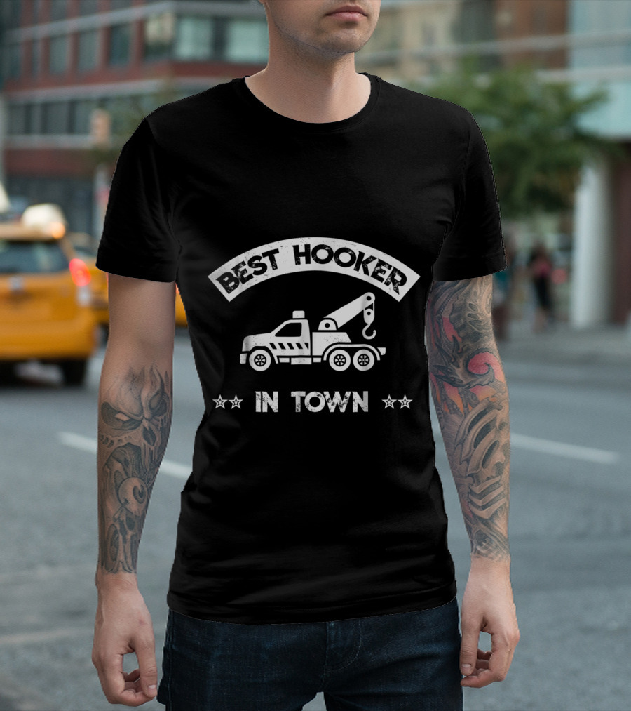 Best Hooker in Town Funny Tow Truck Driver T-Shirt