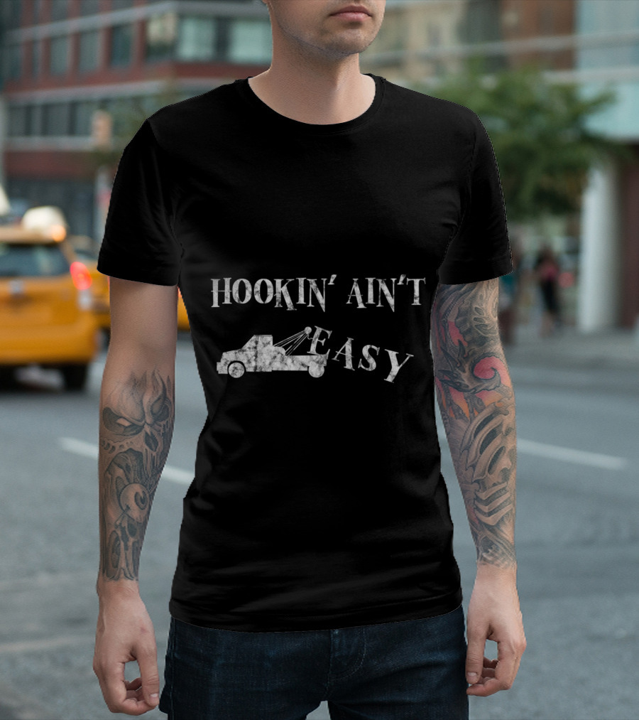 Hookin' Ain't Easy Tow Truck Repo Humor T-Shirt