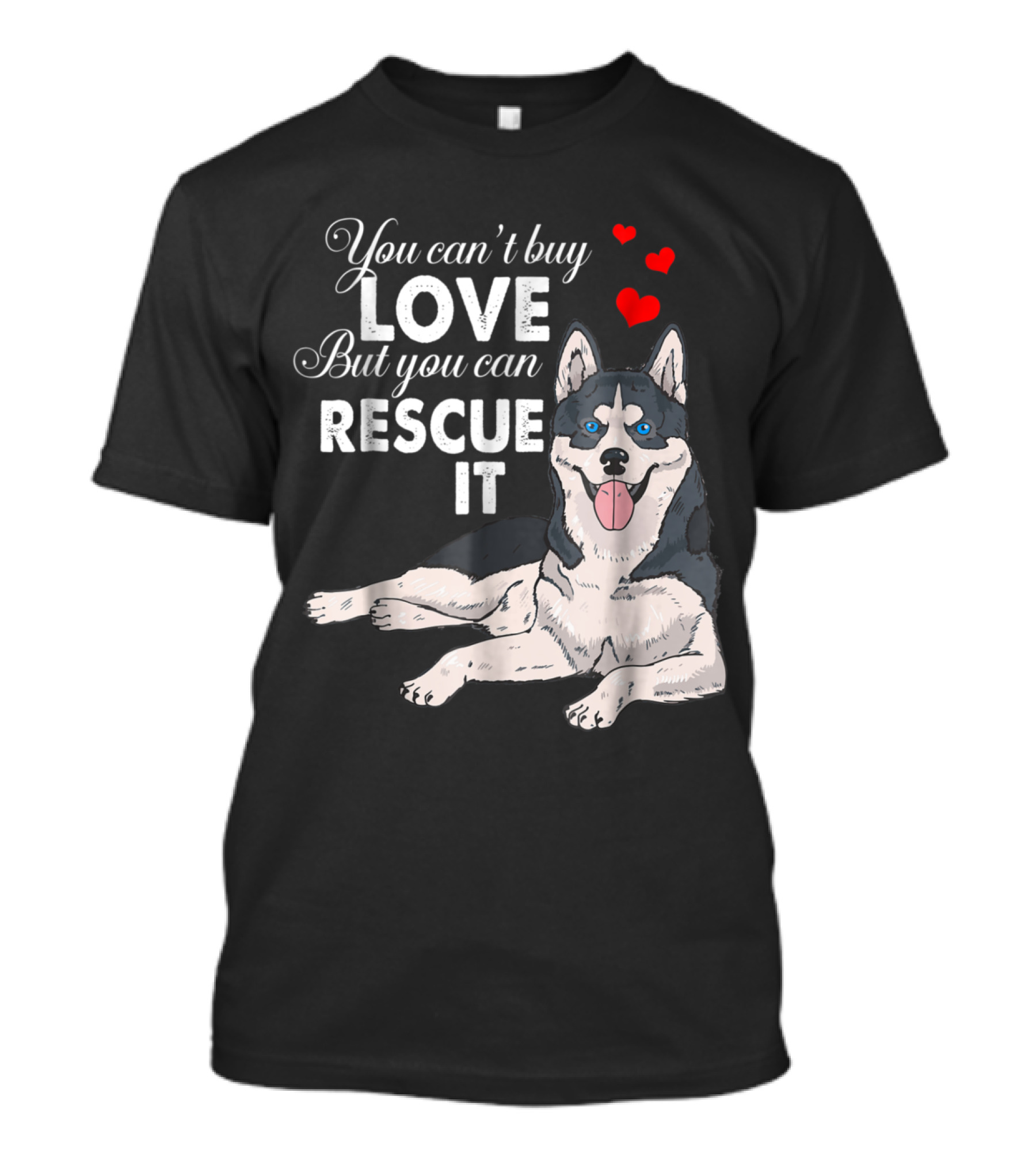 You Can't Buy Love But You Can Rescue It Siberian Husky Hearts T-Shirt