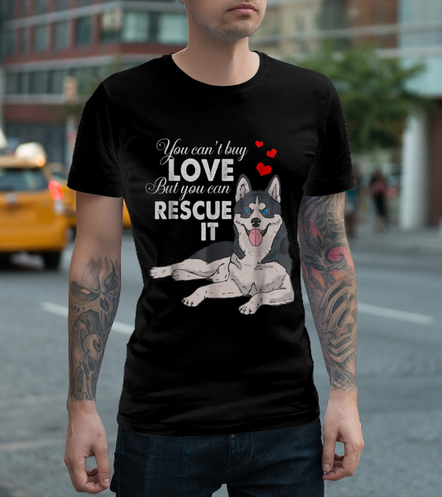 You Can't Buy Love But You Can Rescue It Siberian Husky Hearts T-Shirt