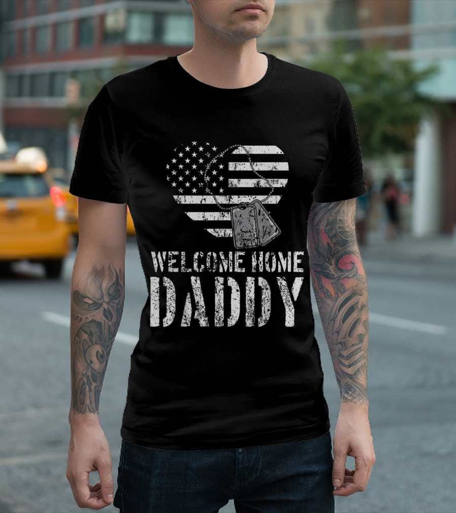 Welcome Home Daddy Military Heart and Dog Tags American Flag T-Shirt