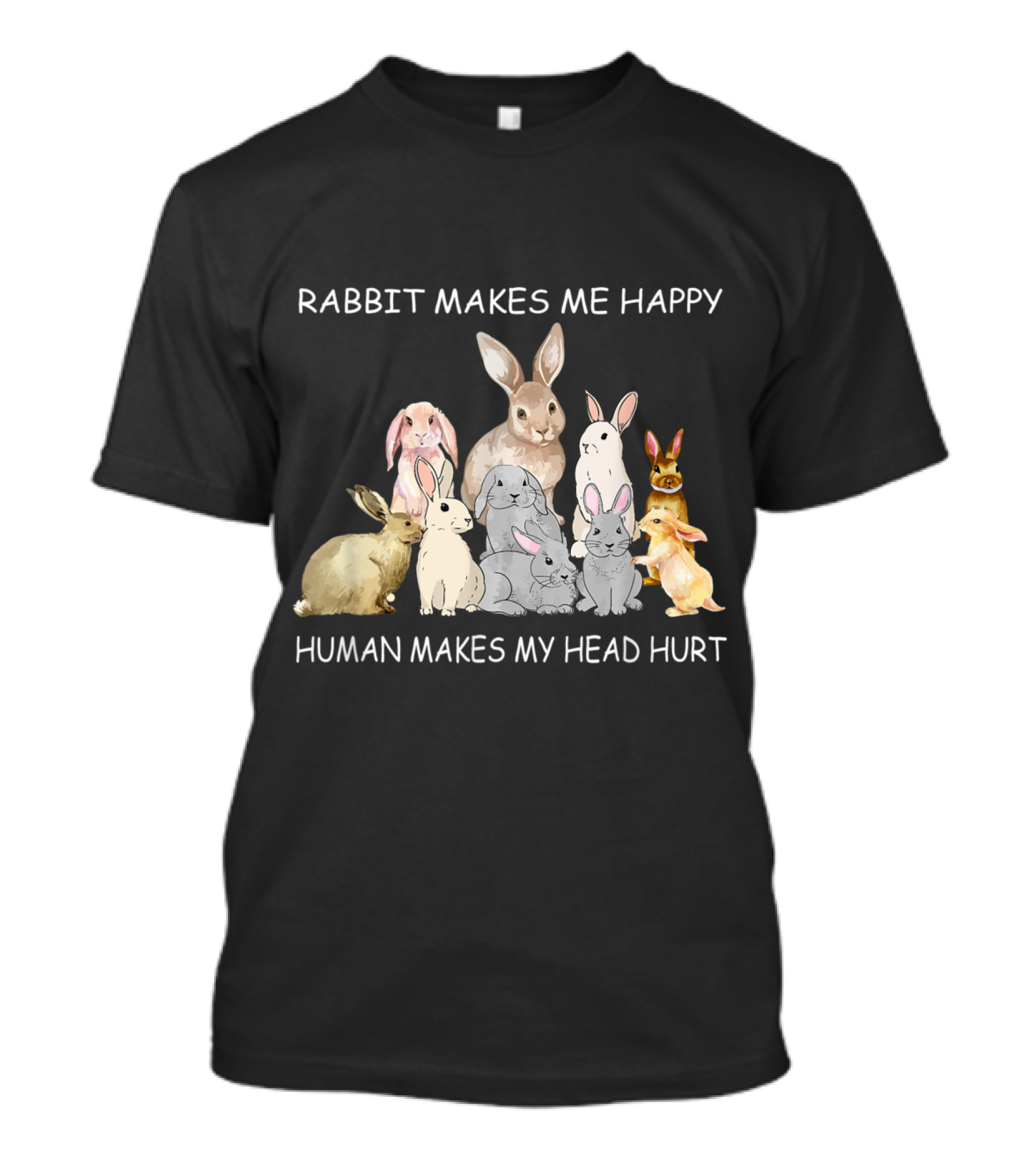 Rabbit Makes Me Happy Humans Makes My Head Hurt With Cute Bunny Group T-Shirt