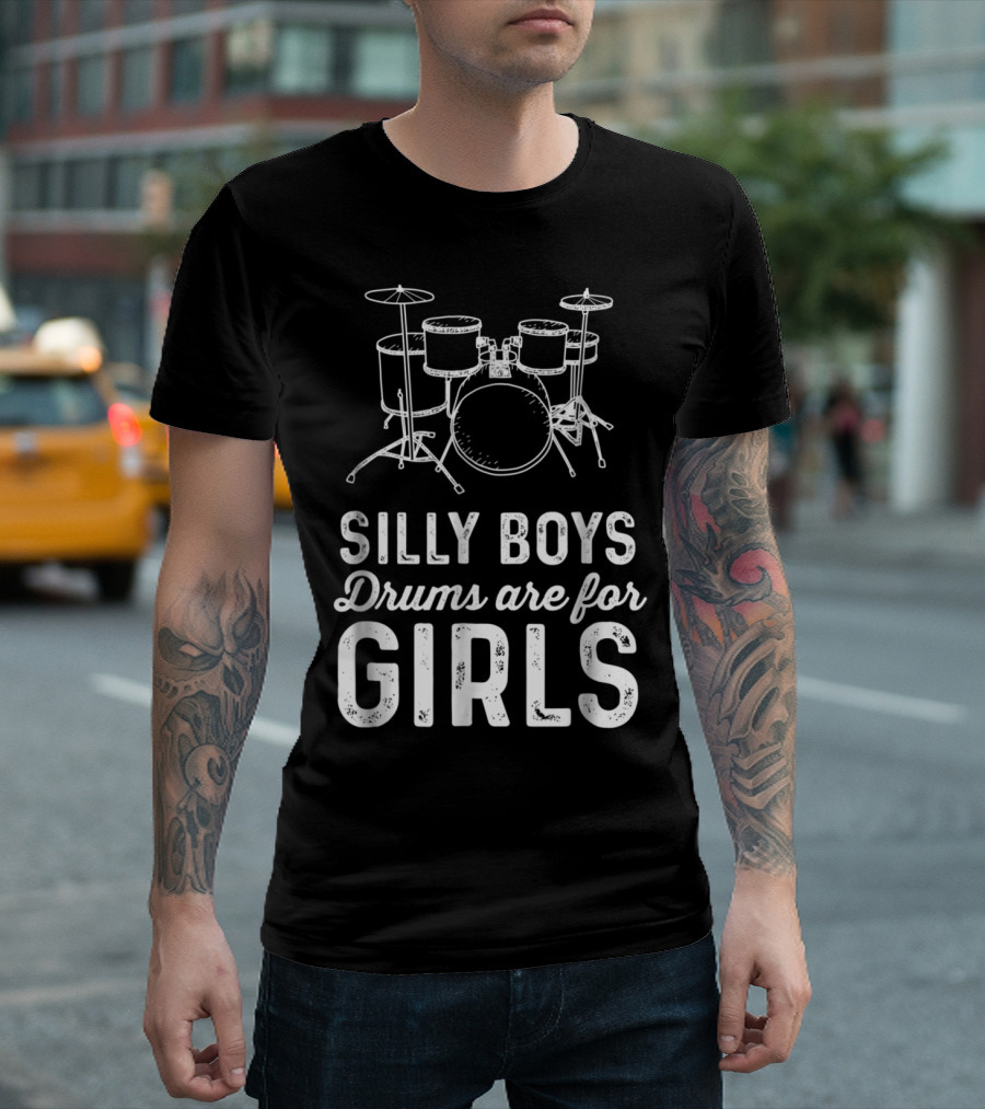 Silly Boys Drums Are For Girls Funny Girl Bold Statement With Drum Kit T-Shirt