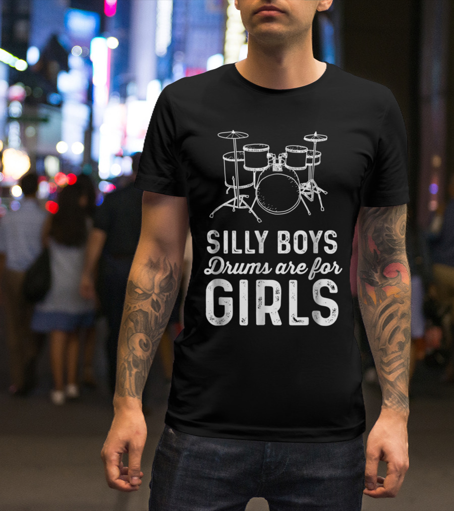 Silly Boys Drums Are For Girls Funny Girl Bold Statement With Drum Kit T-Shirt