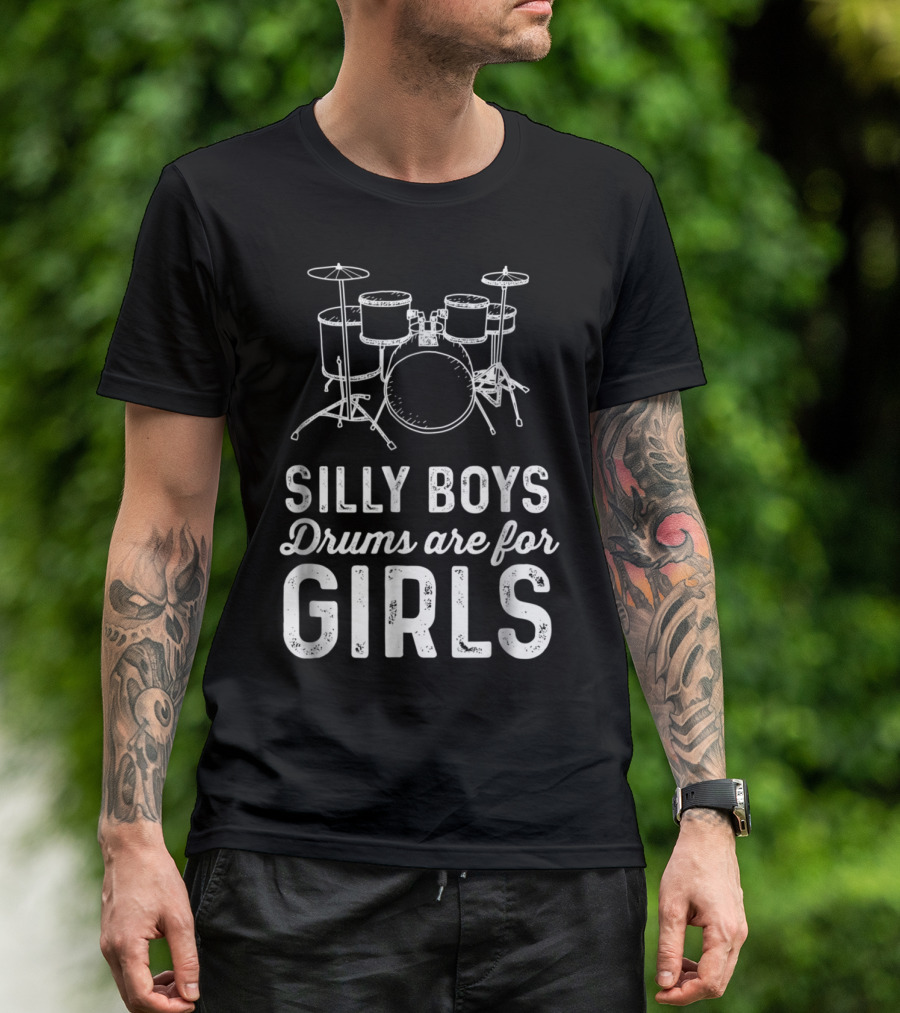 Silly Boys Drums Are For Girls Funny Girl Bold Statement With Drum Kit T-Shirt