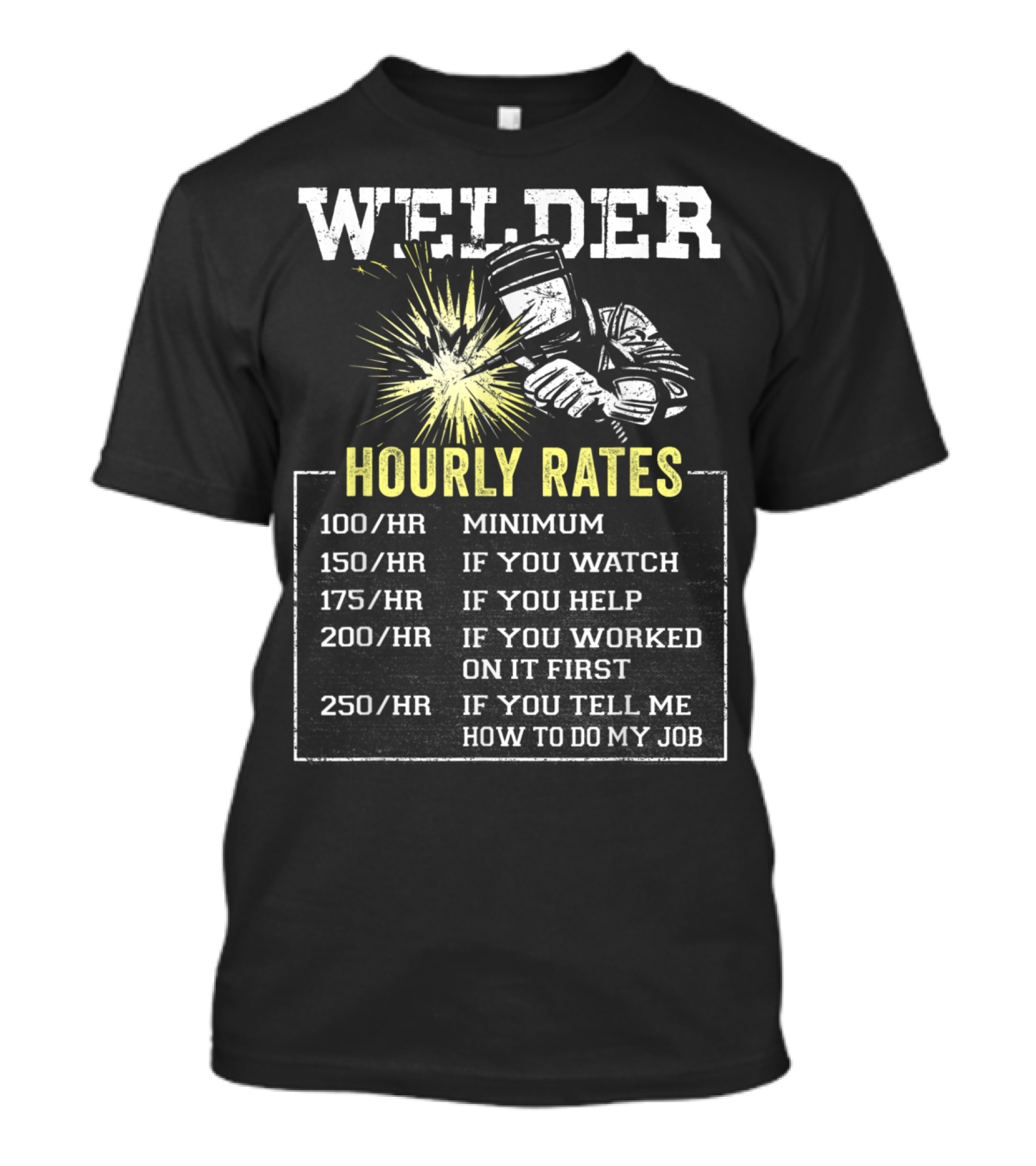 Welder Hourly Rates Minimum Watch Help Worked Tell Job Funny T-Shirt