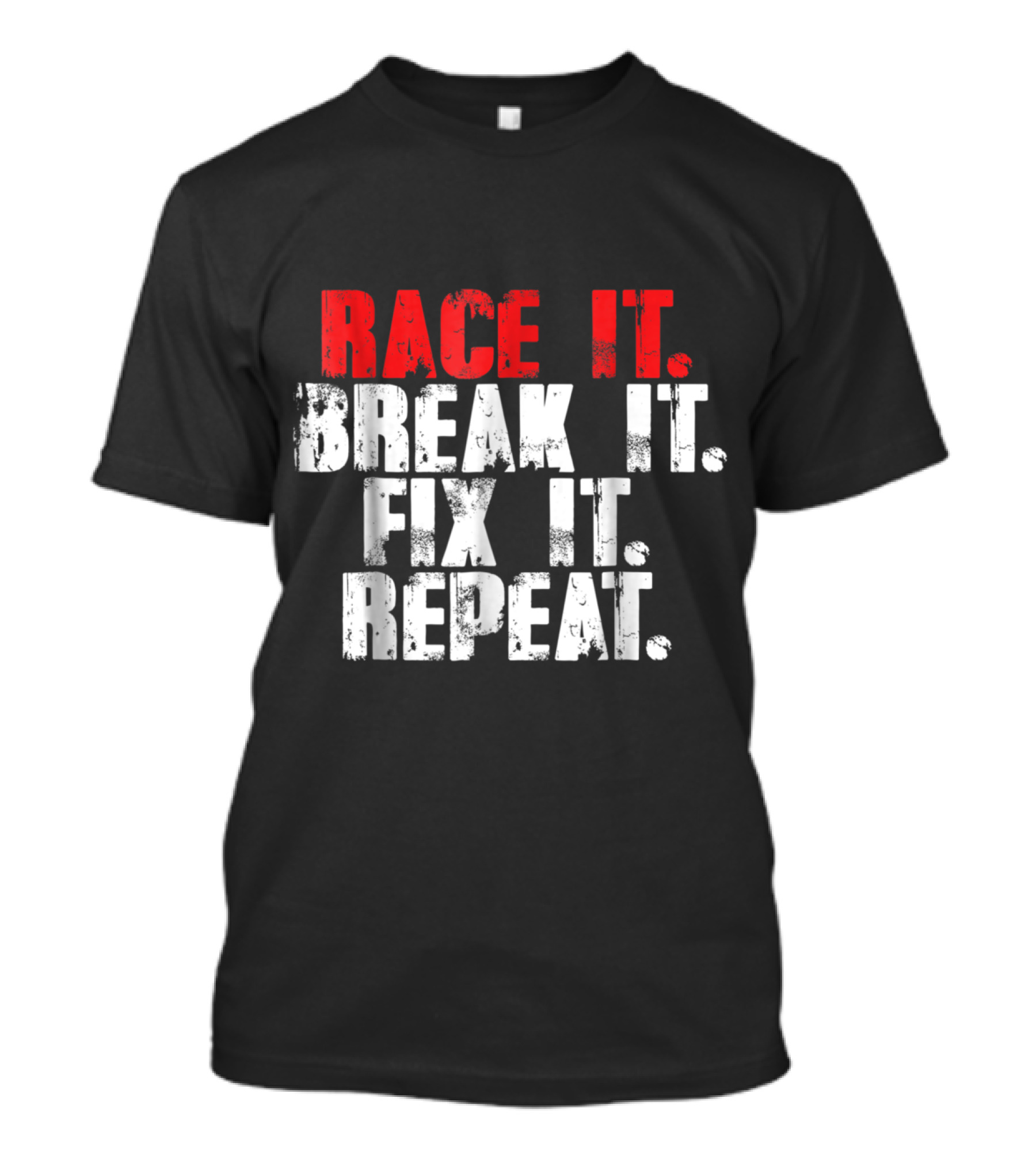Race It Break It Fix It Repeat Racing Cycle Passion T-Shirt