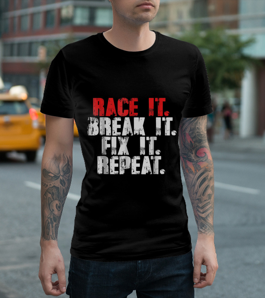 Race It Break It Fix It Repeat Racing Cycle Passion T-Shirt